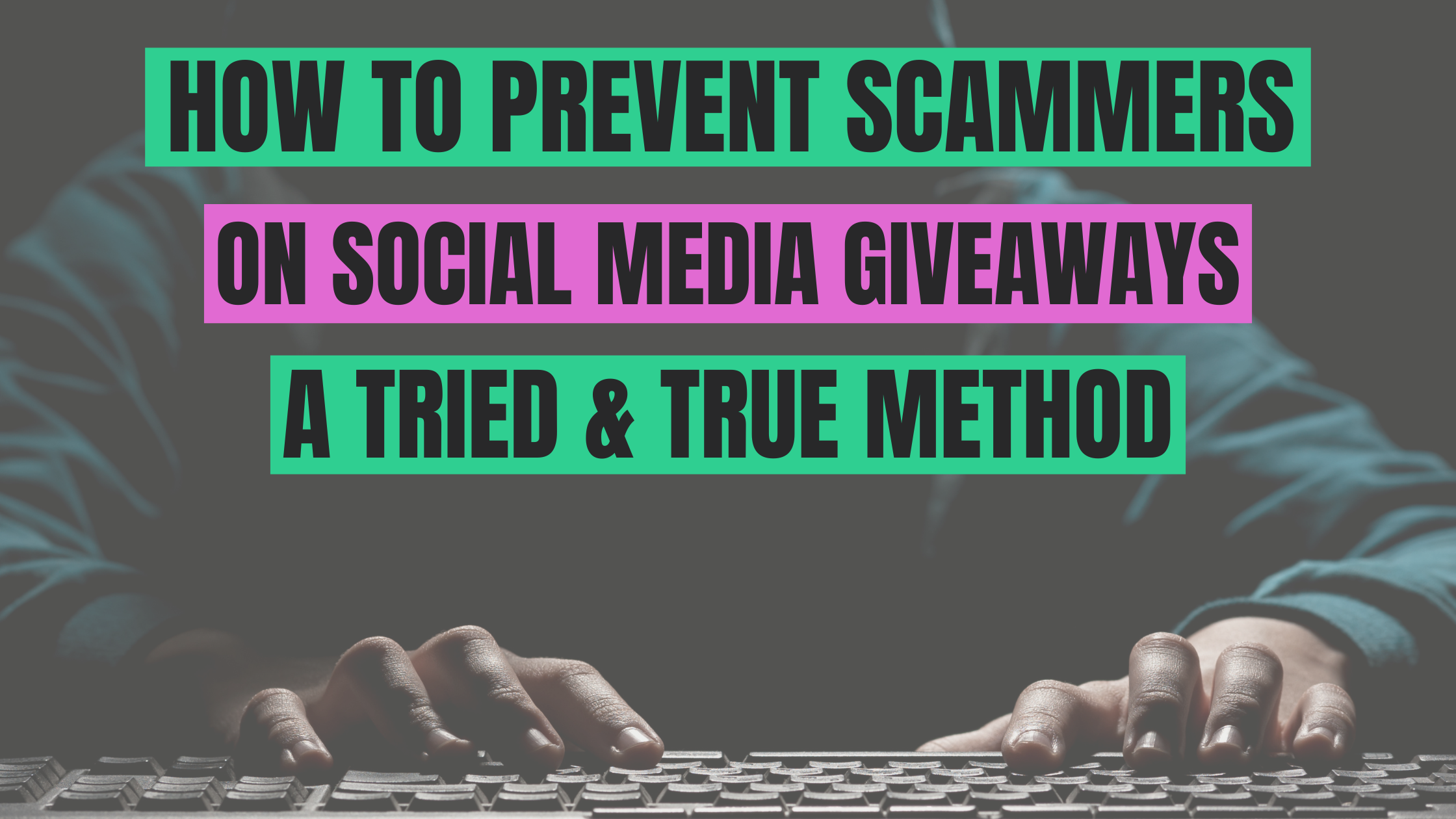 How to Prevent Giveaway Scams on Social Media: A Tried-and-True Method That Works Every Time